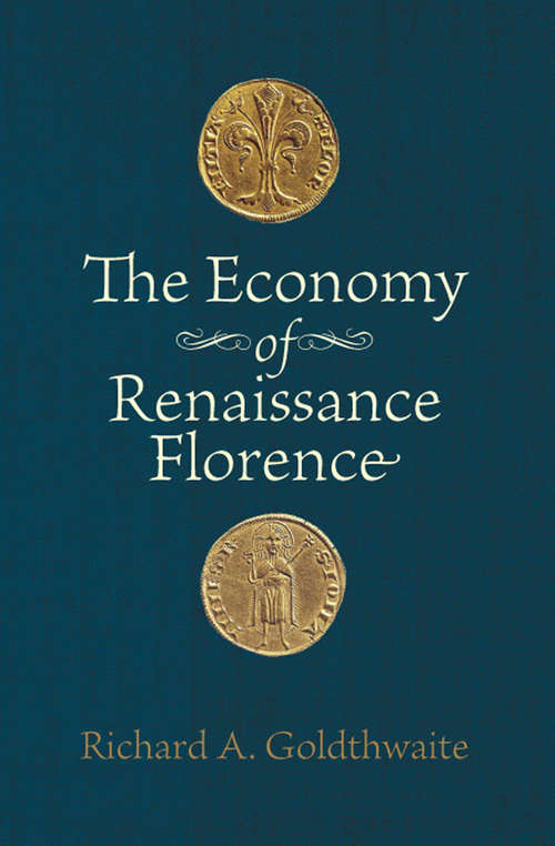 Book cover of The Economy of Renaissance Florence: Jacopo Peri And The Economy Of Late Renaissance Florence (I Tatti Studies In Italian Renaissance History Ser. #10)