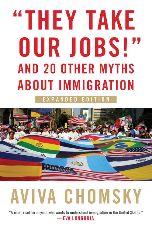 Book cover of "They Take Our Jobs!": and 20 Other Myths about Immigration, Expanded Edition