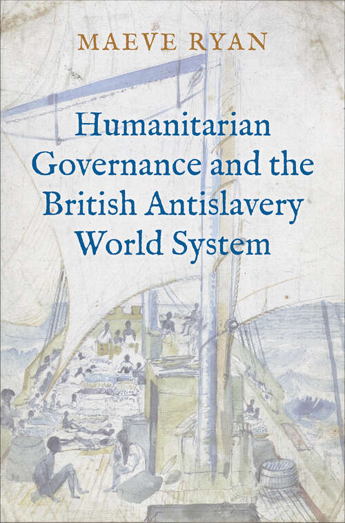 Book cover of Humanitarian Governance and the British Antislavery World System