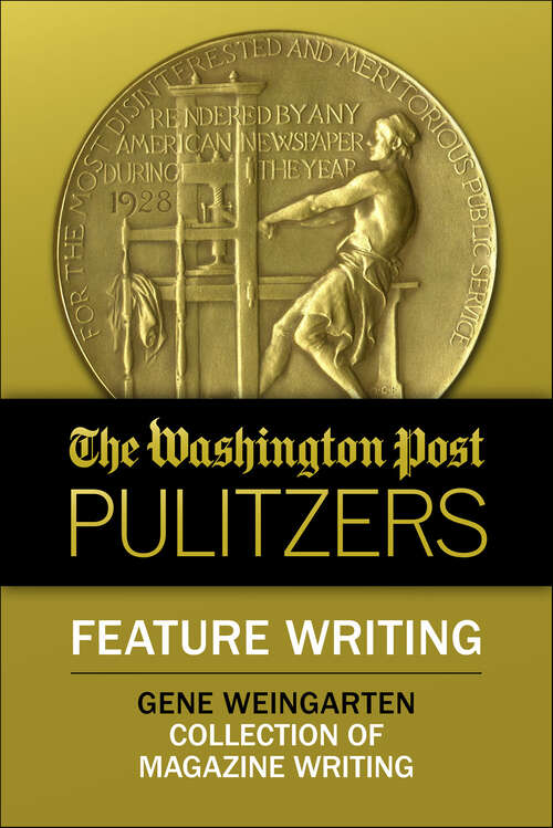 Book cover of The Washington Post Pulitzers: Feature Writing, Gene Weingarten