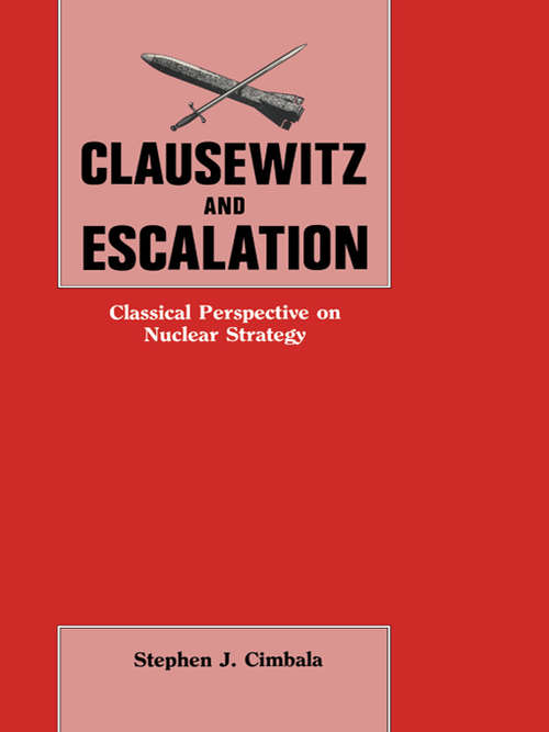 Book cover of Clausewitz and Escalation: Classical Perspective on Nuclear Strategy