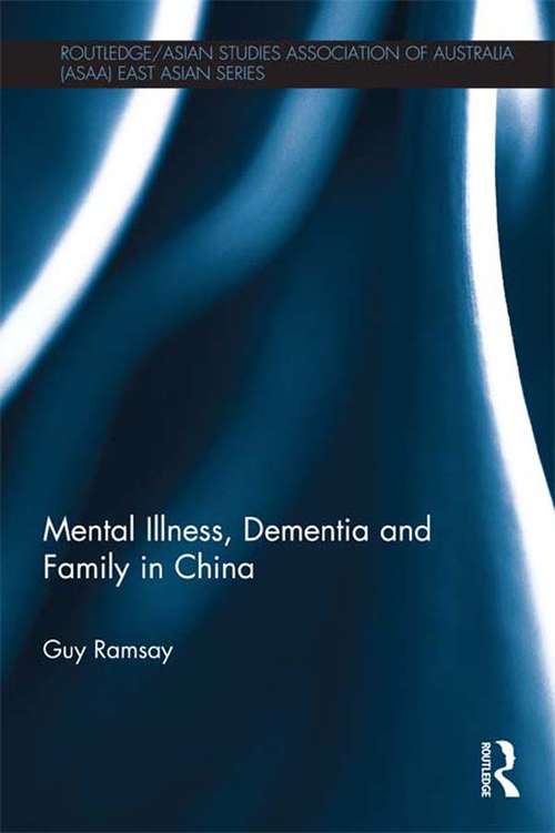 Book cover of Mental Illness, Dementia and Family in China (Routledge/Asian Studies Association of Australia (ASAA) East Asian Series)