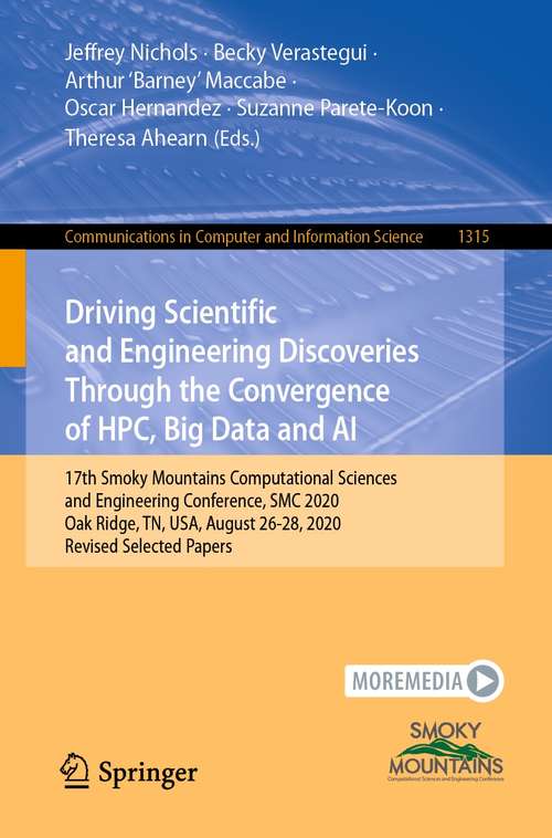 Book cover of Driving Scientific and Engineering Discoveries Through the Convergence of HPC, Big Data and AI: 17th Smoky Mountains Computational Sciences and Engineering Conference, SMC 2020, Oak Ridge, TN, USA, August 26-28, 2020, Revised Selected Papers (1st ed. 2020) (Communications in Computer and Information Science #1315)