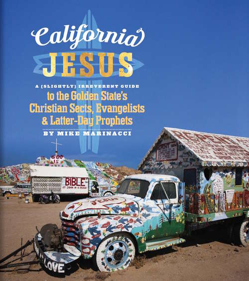 Book cover of California Jesus: A (Slightly) Irreverent Guide to the Golden State's Christian Sects, Evangelists and Latter-Day Prophets