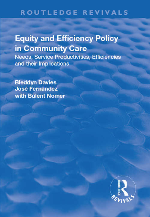 Book cover of Equity and Efficiency Policy in Community Care: Needs, Service Productivities, Efficiencies and Their Implications (In Association With Pssru (personal Social Services Research Unit) Ser.)