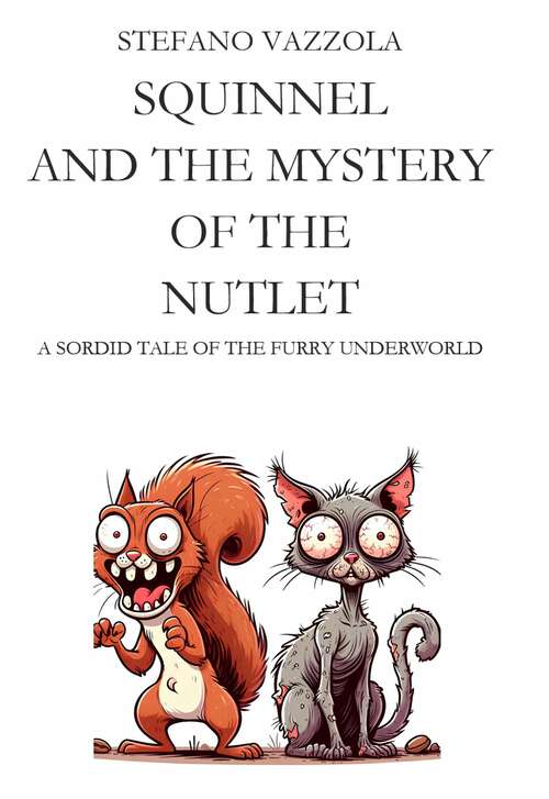 Book cover of Squinnel and the Mystery of the Nutlet: A sordid tale of the furry underworld