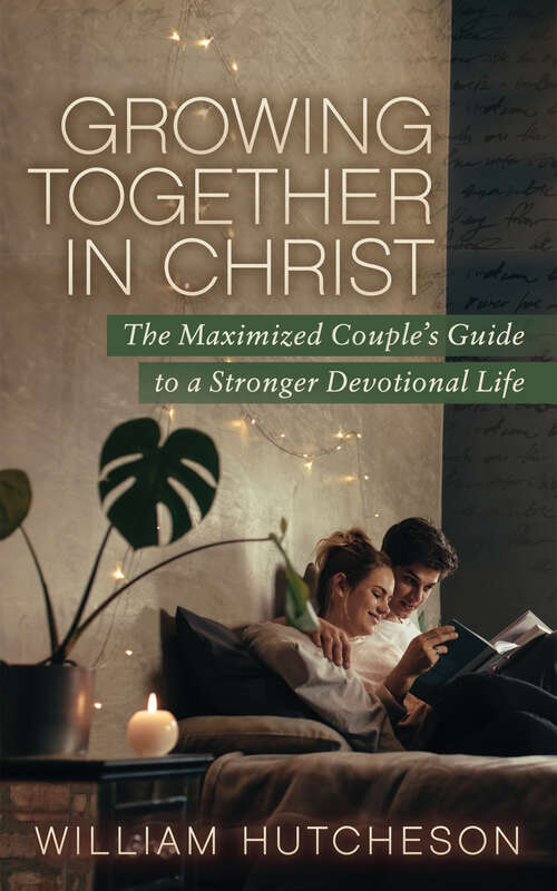 Book cover of Growing Together in Christ: The Maximized Couples' Guide to a Stronger Devotional Life