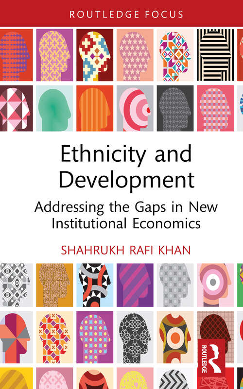 Book cover of Ethnicity and Development: Addressing the Gaps in New Institutional Economics (Routledge Studies in the Growth Economies of Asia #154)