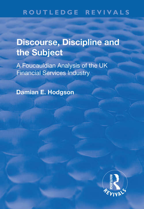 Book cover of Discourse, Discipline and the Subject: A Foucauldian Analysis of the UK Financial Services Industry (Routledge Revivals)