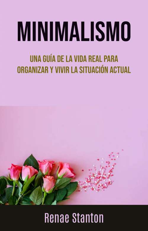 Book cover of Minimalismo: Una Guía de la Vida Real para Organizar tu Situación Actual