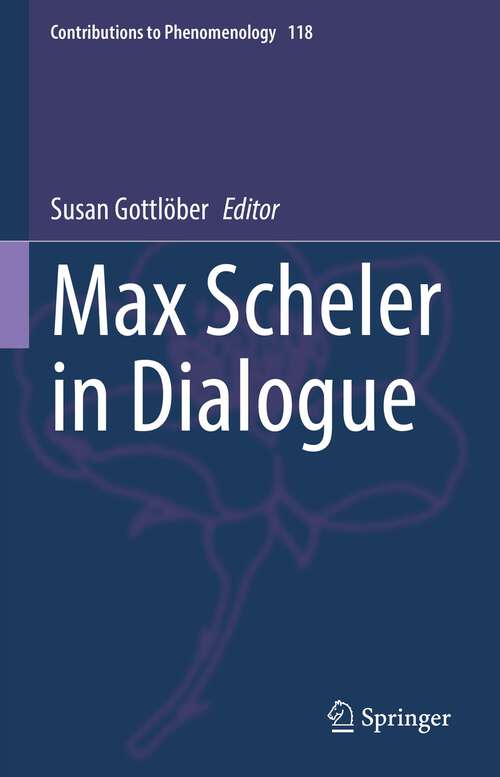 Book cover of Max Scheler in Dialogue (1st ed. 2022) (Contributions to Phenomenology #118)