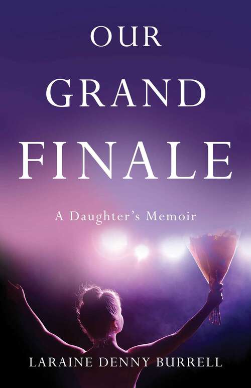 Book cover of Our Grand Finale: A Daughter's Memoir