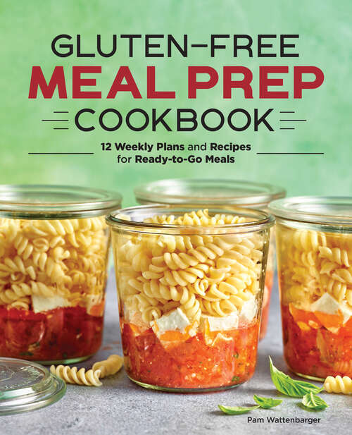 Book cover of Gluten-Free Meal Prep Cookbook: 12 Weekly Plans and Recipes for Ready-to-Go Meals