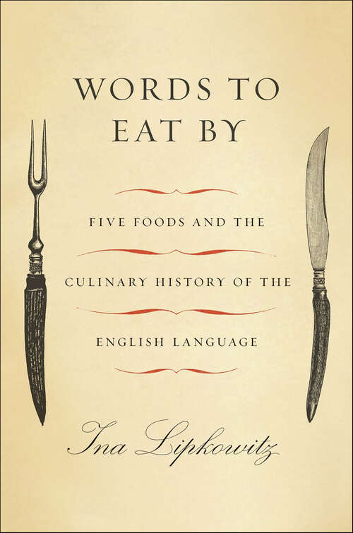 Book cover of Words to Eat By: Five Foods and the Culinary History of the English Language