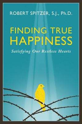 Book cover of Finding True Happiness: Satisfying Our Restless Hearts (Happiness, Suffering, And Transcendence #1)