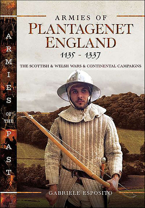 Book cover of Armies of Plantagenet England, 1135–1337: The Scottish & Welsh Wars & Continental Campaigns (Armies Of The Past Ser.)