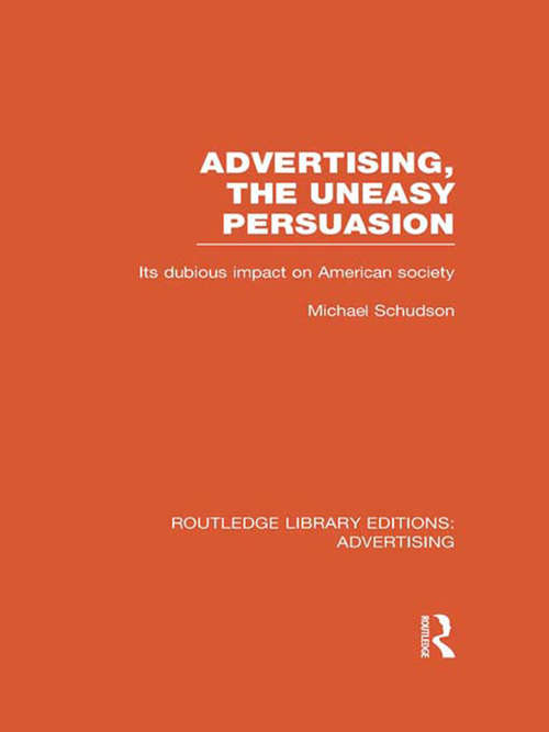 Book cover of Advertising, The Uneasy Persuasion: Its Dubious Impact on American Society (2) (Routledge Library Editions: Advertising)