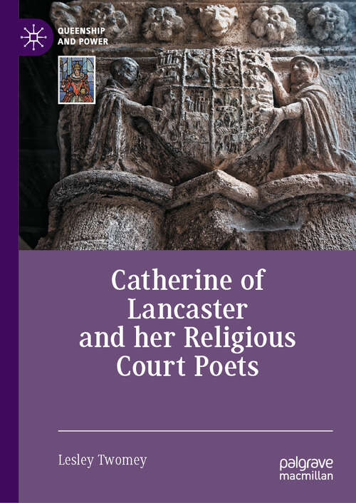 Book cover of Catherine of Lancaster and her Religious Court Poets (2024) (Queenship and Power)