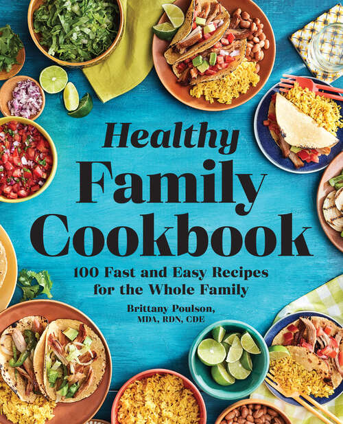 Book cover of The Healthy Family Cookbook: 100 Fast and Easy Recipes for the Whole Family