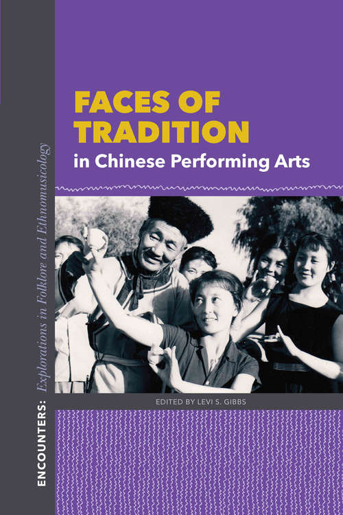 Book cover of Faces of Tradition in Chinese Performing Arts (Encounters: Explorations in Folklore and Ethnomusicology)