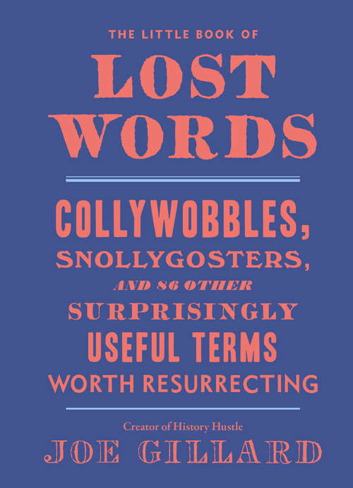 Book cover of The Little Book of Lost Words: Collywobbles, Snollygosters, and 86 Other Surprisingly Useful Terms Worth Resurrecting