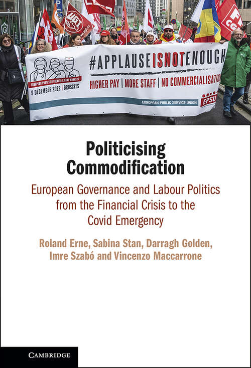 Book cover of Politicising Commodification: European Governance and Labour Politics from the Financial Crisis to the Covid Emergency