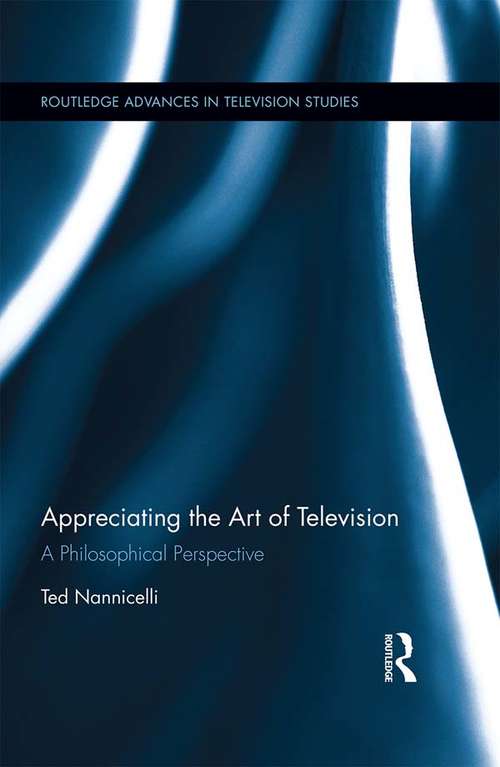 Book cover of Appreciating the Art of Television: A Philosophical Perspective (Routledge Advances in Television Studies)