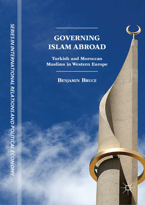 Book cover of Governing Islam Abroad: Turkish And Moroccan Muslims In Western Europe (1st ed. 2019) (The\sciences Po Series In International Relations And Political Economy Ser.)