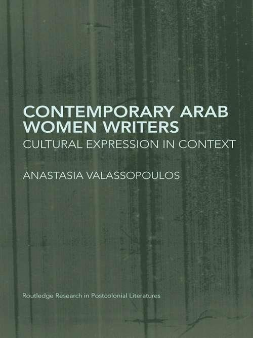 Book cover of Contemporary Arab Women Writers: Cultural Expression in Context (Routledge Research in Postcolonial Literatures)