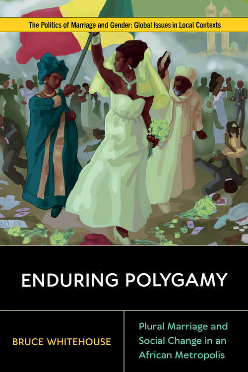 Book cover of Enduring Polygamy: Plural Marriage and Social Change in an African Metropolis (Politics of Marriage and Gender: Global Issues in Local Contexts)