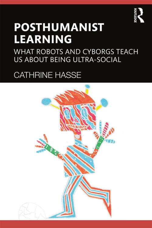 Book cover of Posthumanist Learning: What Robots and Cyborgs Teach us About Being Ultra-social