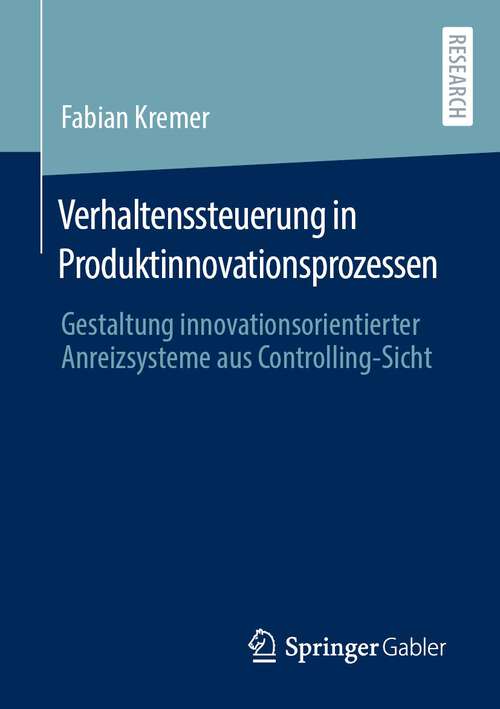 Book cover of Verhaltenssteuerung in Produktinnovationsprozessen: Gestaltung innovationsorientierter Anreizsysteme aus Controlling-Sicht (1. Aufl. 2022)