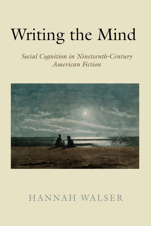 Book cover of Writing the Mind: Social Cognition in Nineteenth-Century American Fiction (1)