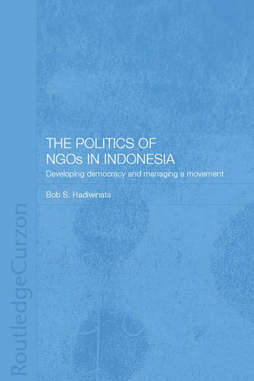 Book cover of The Politics of NGOs in Indonesia: Developing Democracy and Managing a Movement (Rethinking Southeast Asia)
