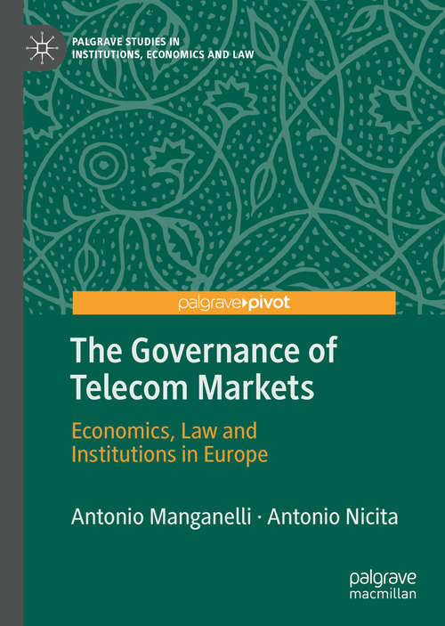 Book cover of The Governance of Telecom Markets: Economics, Law and Institutions in Europe (1st ed. 2020) (Palgrave Studies in Institutions, Economics and Law)