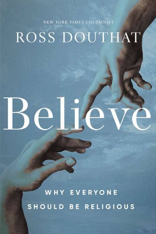 Book cover of Believe: Why Everyone Should Be Religious