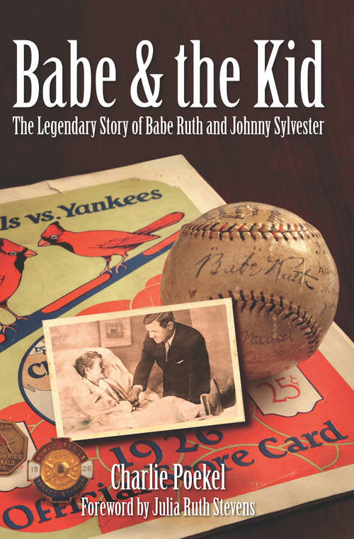 Book cover of Babe & the Kid: The Legendary Story of Babe Ruth and Johnny Sylvester (Sports Ser.)