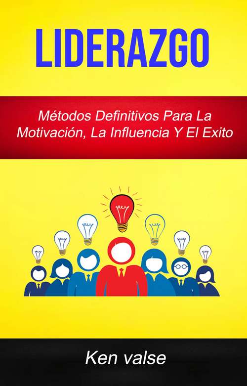 Book cover of Liderazgo : Métodos Definitivos Para La Motivación, La Influencia Y El Exito