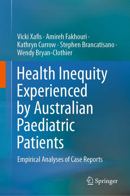 Book cover of Health Inequity Experienced by Australian Paediatric Patients: Empirical Analyses of Case Reports (1st ed. 2021)