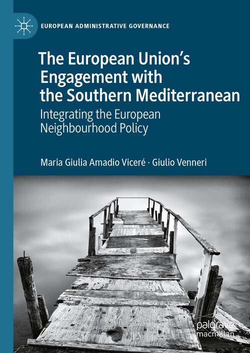Book cover of The European Union’s Engagement with the Southern Mediterranean: Integrating the European Neighbourhood Policy (1st ed. 2023) (European Administrative Governance)