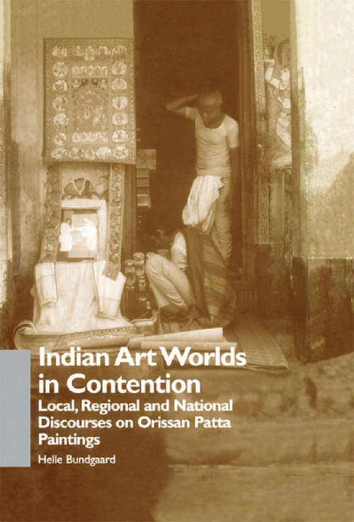 Book cover of Indian Art Worlds in Contention: Local, Regional and National Discourses on Orissan Patta Paintings (Nias Monographs: No.80)