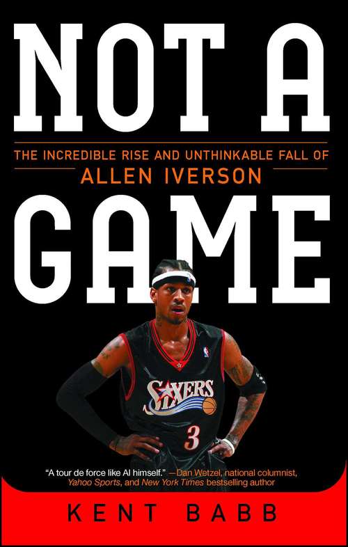 Book cover of Not a Game: The Incredible Rise and Unthinkable Fall of Allen Iverson