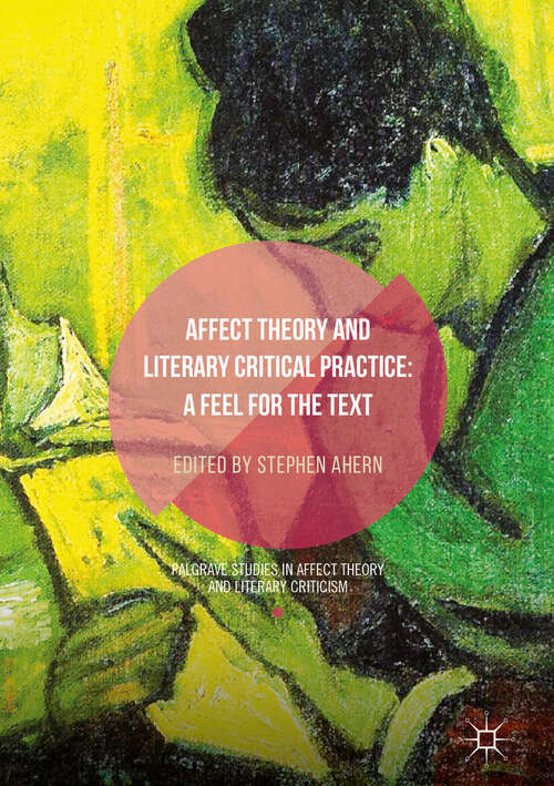 Book cover of Affect Theory and Literary Critical Practice: A Feel for the Text (1st ed. 2019) (Palgrave Studies in Affect Theory and Literary Criticism)