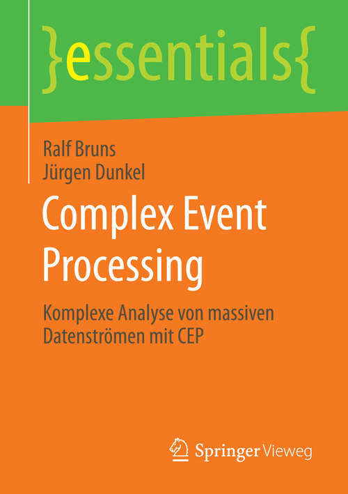 Book cover of Complex Event Processing: Komplexe Analyse von massiven Datenströmen mit CEP (essentials)