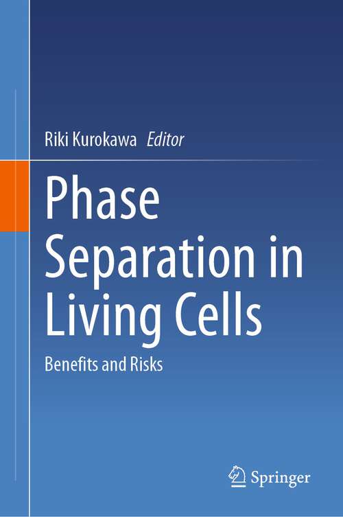 Book cover of Phase Separation in Living Cells: Benefits and Risks (1st ed. 2023)