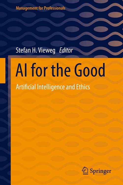 Book cover of AI for the Good: Artificial Intelligence and Ethics (1st ed. 2021) (Management for Professionals)