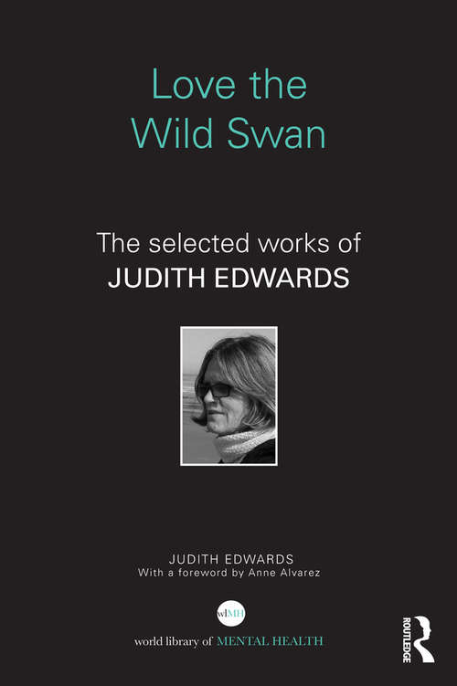 Book cover of Love the Wild Swan: The selected works of Judith Edwards (World Library of Mental Health)