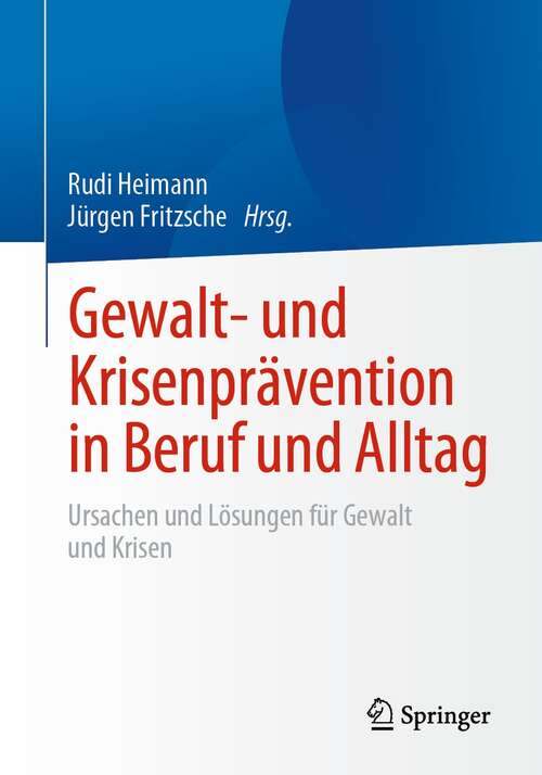 Book cover of Gewalt- und Krisenprävention in Beruf und Alltag: Ursachen und Lösungen für Gewalt und Krisen (1. Aufl. 2021)