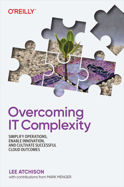 Book cover of Overcoming IT Complexity: Simplify Operations, Enable Innovation, and Cultivate Successful Cloud Outcomes (1)