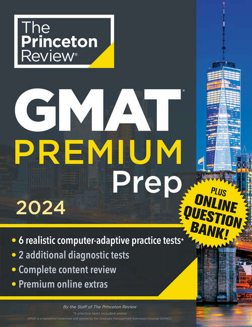 Book cover of Princeton Review GMAT Premium Prep, 2024: 6 Computer-Adaptive Practice Tests + Online Question Bank + Review & Techniques (Graduate School Test Preparation)